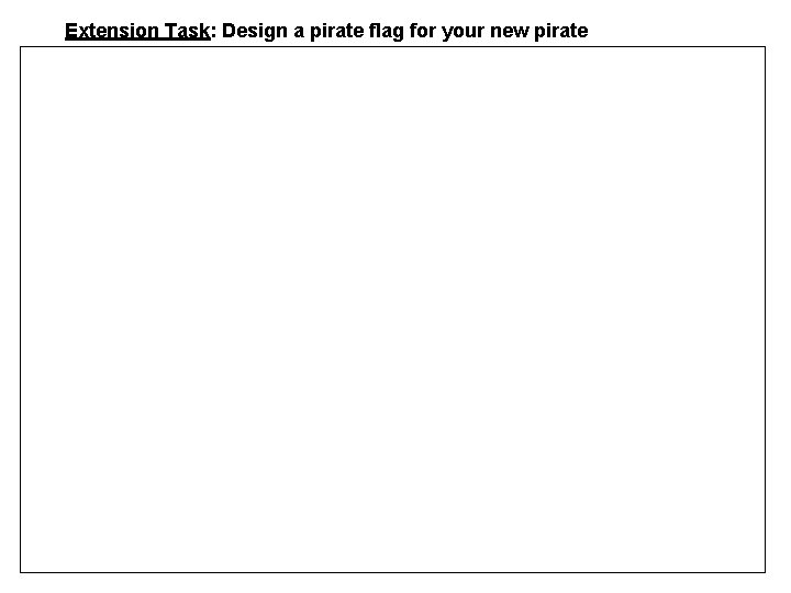 Extension Task: Design a pirate flag for your new pirate 