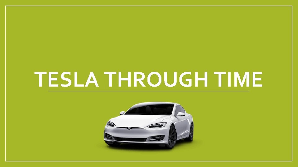 TESLA THROUGH TIME 