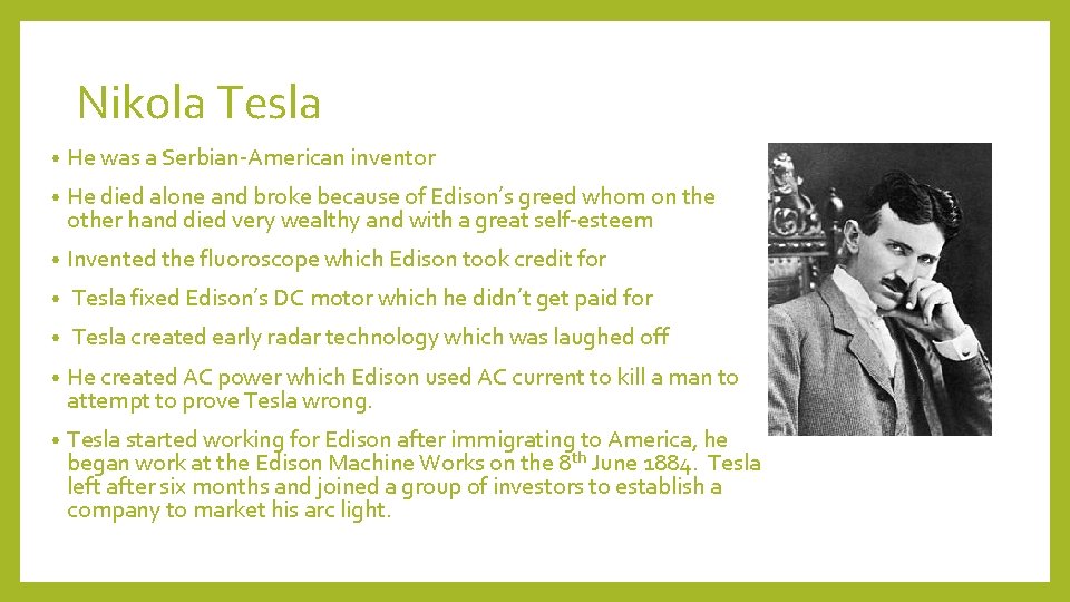 Nikola Tesla • He was a Serbian-American inventor • He died alone and broke