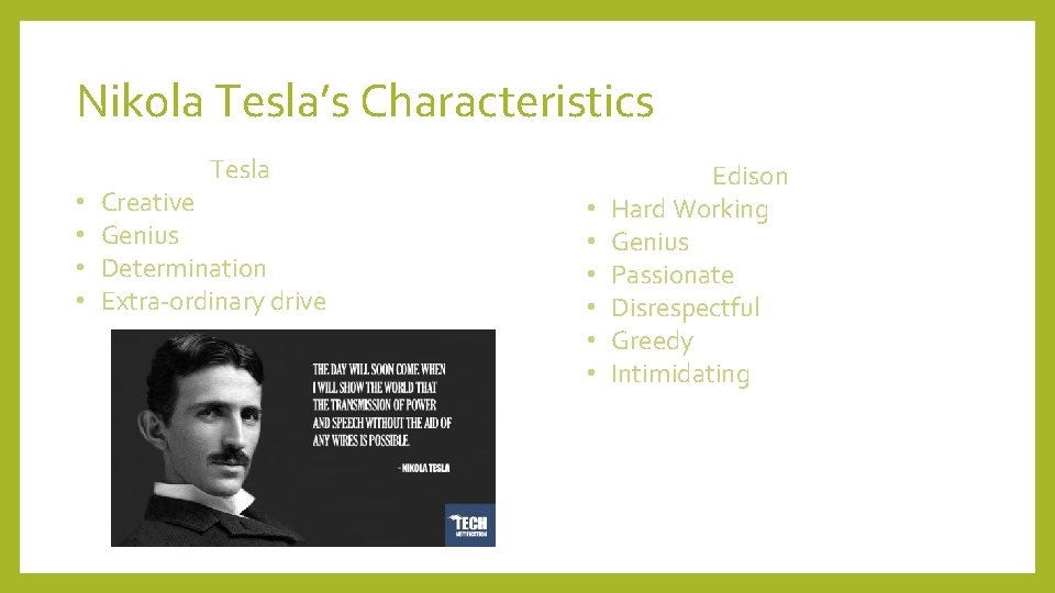 Nikola Tesla’s Characteristics Tesla • • Creative Genius Determination Extra-ordinary drive • • •