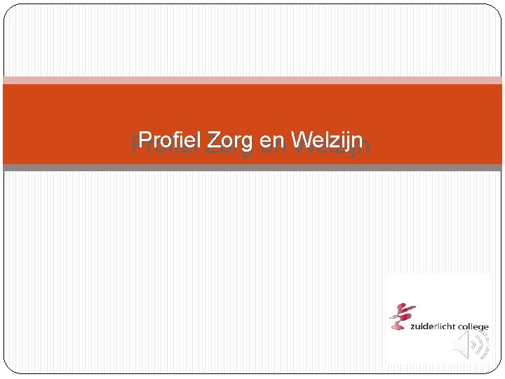 Profiel Zorg en Profiel en Welzijn Profiel Zorg en Profiel en Welzijn