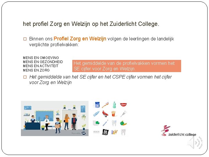 het profiel Zorg en Welzijn op het Zuiderlicht College. � Binnen ons Profiel Zorg het profiel Zorg en Welzijn op het Zuiderlicht College. � Binnen ons Profiel Zorg