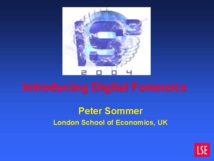 Introducing Digital Forensics Peter Sommer London School of Economics, UK Introducing Digital Forensics Peter Sommer London School of Economics, UK