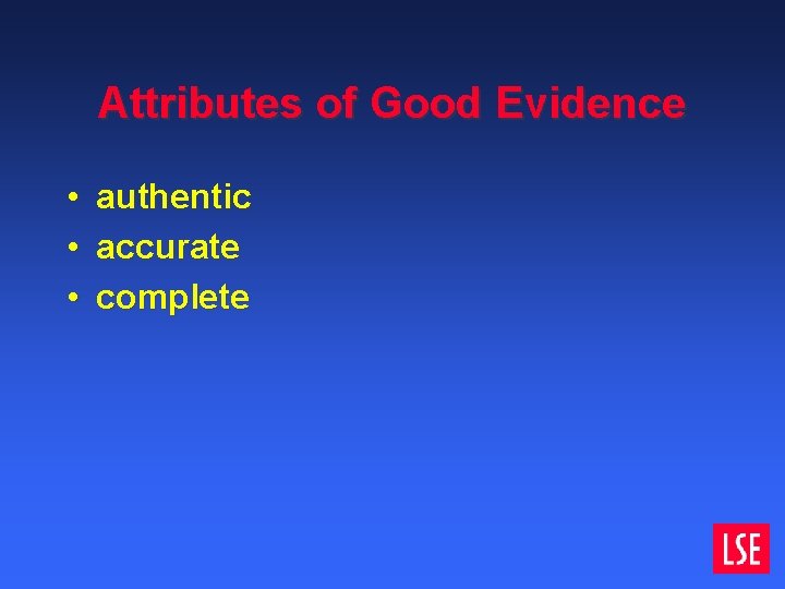 Attributes of Good Evidence • • • authentic accurate complete Attributes of Good Evidence • • • authentic accurate complete