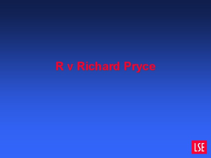 R v Richard Pryce R v Richard Pryce
