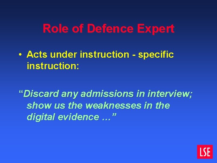 Role of Defence Expert • Acts under instruction - specific instruction: “Discard any admissions Role of Defence Expert • Acts under instruction - specific instruction: “Discard any admissions