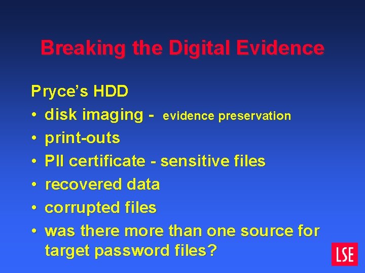 Breaking the Digital Evidence Pryce’s HDD • disk imaging - evidence preservation • print-outs Breaking the Digital Evidence Pryce’s HDD • disk imaging - evidence preservation • print-outs