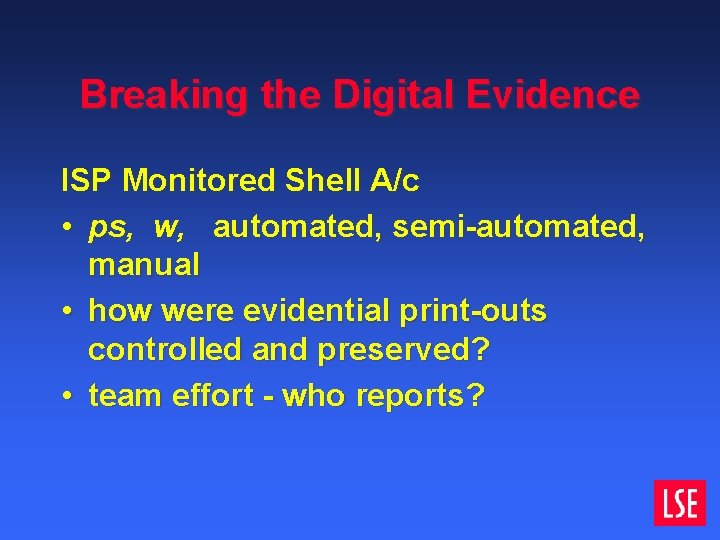Breaking the Digital Evidence ISP Monitored Shell A/c • ps, w, automated, semi-automated, manual Breaking the Digital Evidence ISP Monitored Shell A/c • ps, w, automated, semi-automated, manual