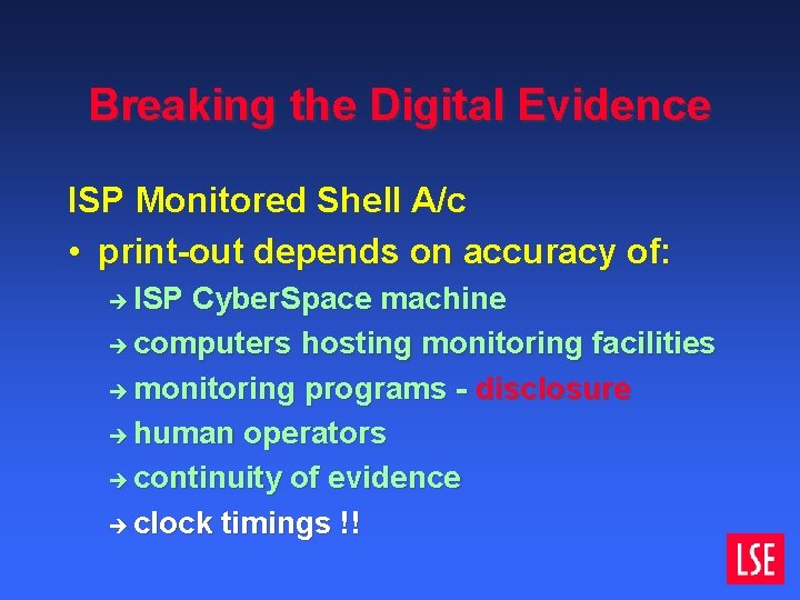 Breaking the Digital Evidence ISP Monitored Shell A/c • print-out depends on accuracy of: Breaking the Digital Evidence ISP Monitored Shell A/c • print-out depends on accuracy of: