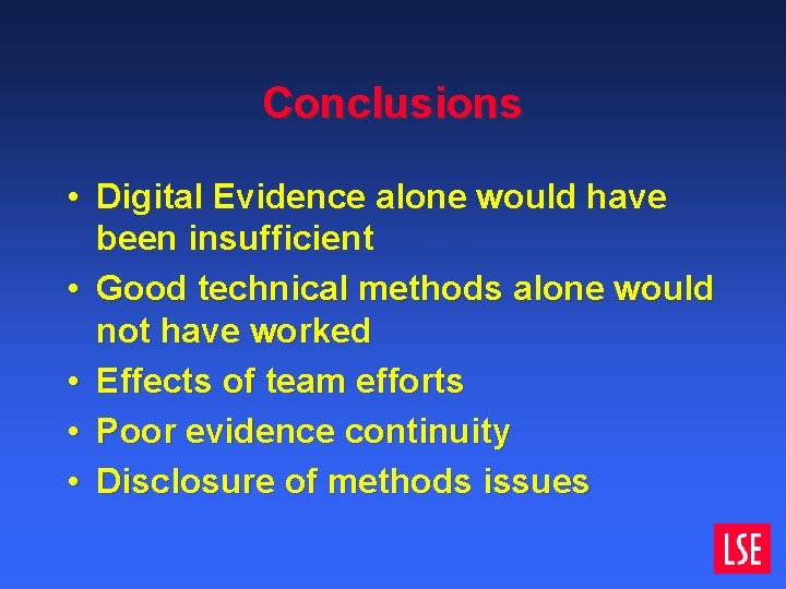 Conclusions • Digital Evidence alone would have been insufficient • Good technical methods alone Conclusions • Digital Evidence alone would have been insufficient • Good technical methods alone