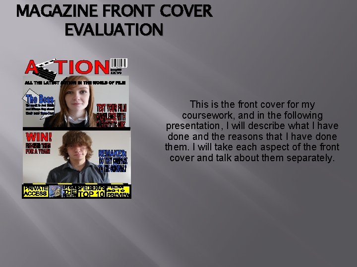 MAGAZINE FRONT COVER EVALUATION This is the front cover for my coursework, and in