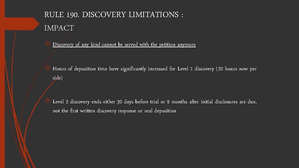 RULE 190. DISCOVERY LIMITATIONS : IMPACT Discovery of any kind cannot be served with
