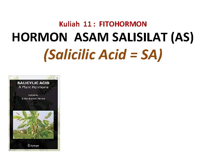 Kuliah 11 : FITOHORMON ASAM SALISILAT (AS) (Salicilic Acid = SA) 