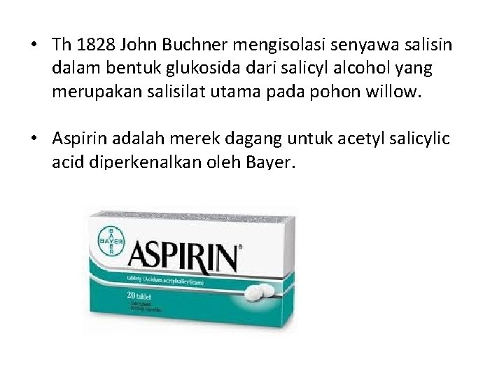  • Th 1828 John Buchner mengisolasi senyawa salisin dalam bentuk glukosida dari salicyl