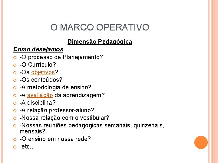 O MARCO OPERATIVO Dimensão Pedagógica Como desejamos. . . -O processo de Planejamento? -O