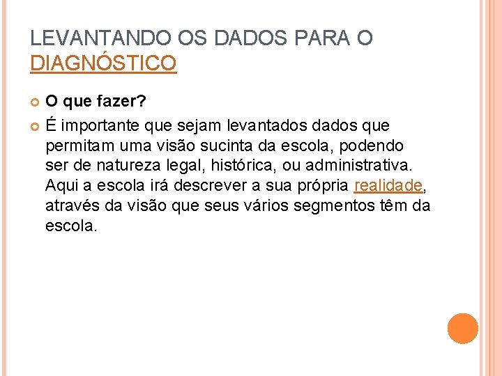 LEVANTANDO OS DADOS PARA O DIAGNÓSTICO O que fazer? É importante que sejam levantados