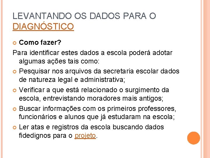 LEVANTANDO OS DADOS PARA O DIAGNÓSTICO Como fazer? Para identificar estes dados a escola