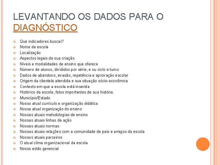 LEVANTANDO OS DADOS PARA O DIAGNÓSTICO Que indicadores buscar? Nome da escola Localização Aspectos