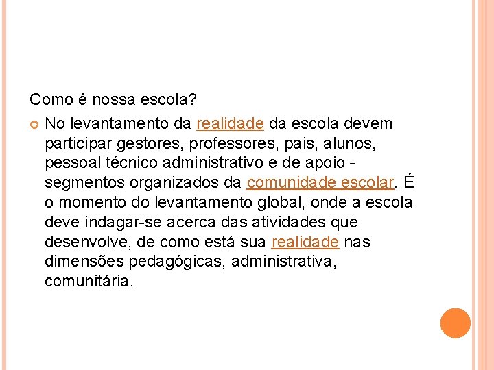 Como é nossa escola? No levantamento da realidade da escola devem participar gestores, professores,