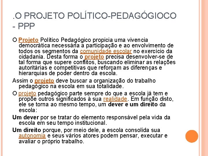 . O PROJETO POLÍTICO-PEDAGÓGIOCO - PPP O Projeto Político Pedagógico propicia uma vivencia democrática