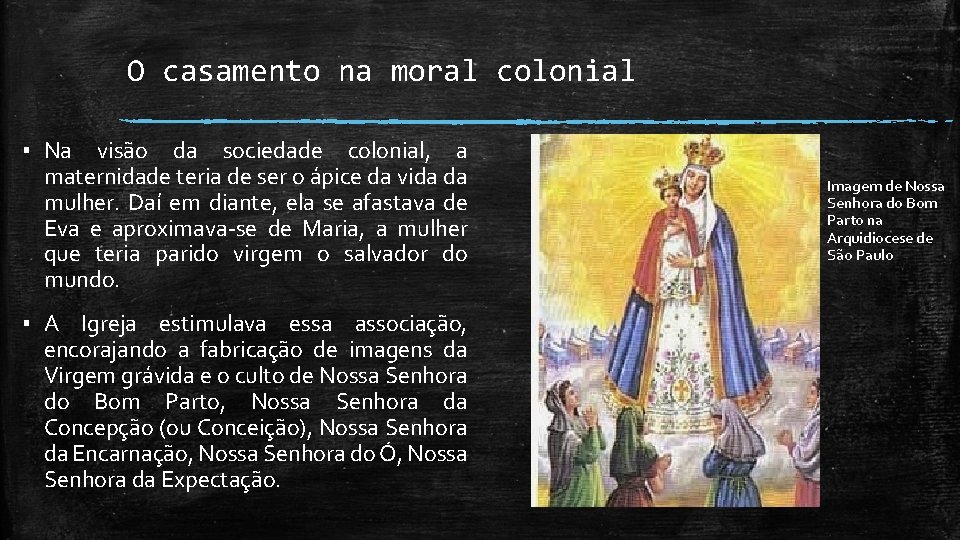 O casamento na moral colonial ▪ Na visão da sociedade colonial, a maternidade teria