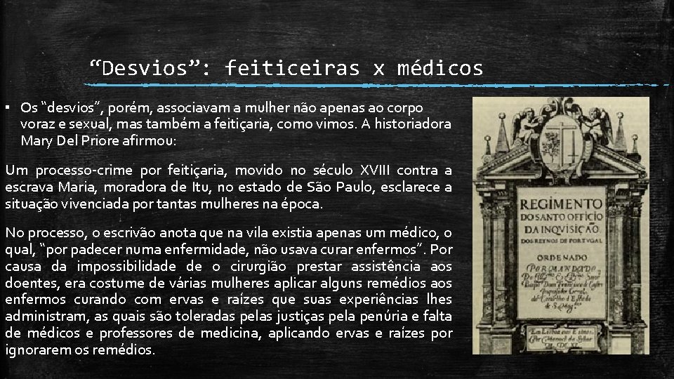 “Desvios”: feiticeiras x médicos ▪ Os “desvios”, porém, associavam a mulher não apenas ao