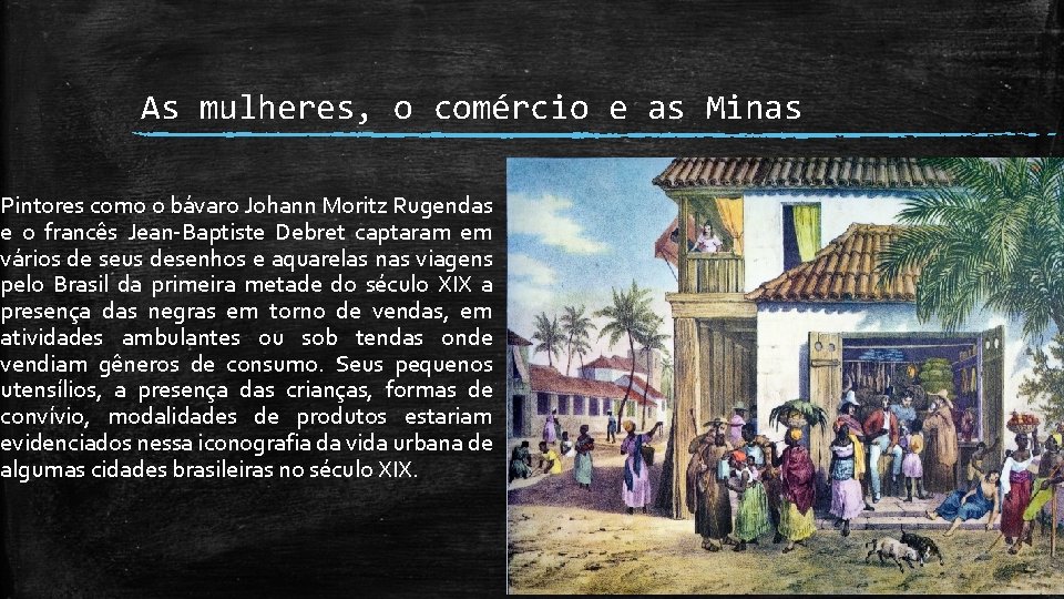 As mulheres, o comércio e as Minas Pintores como o bávaro Johann Moritz Rugendas