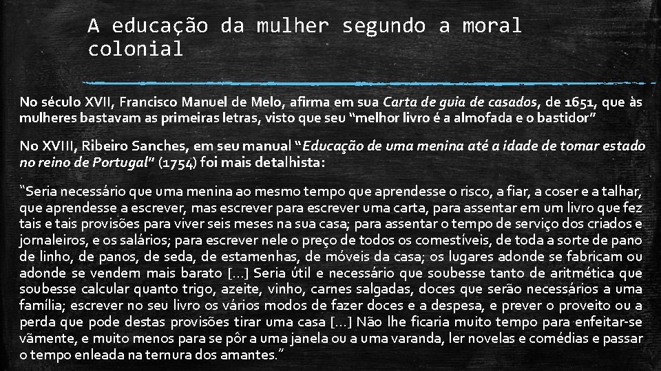 A educação da mulher segundo a moral colonial No século XVII, Francisco Manuel de