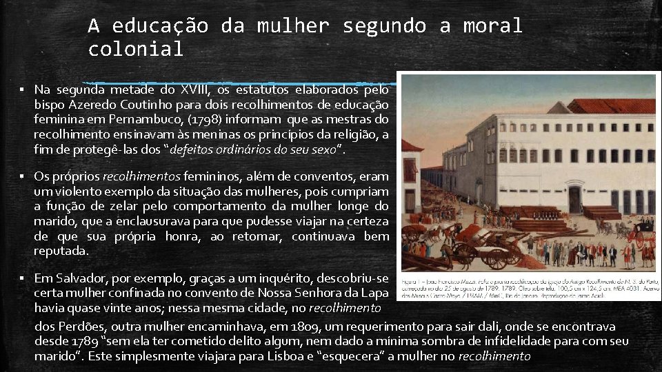 A educação da mulher segundo a moral colonial ▪ Na segunda metade do XVIII,