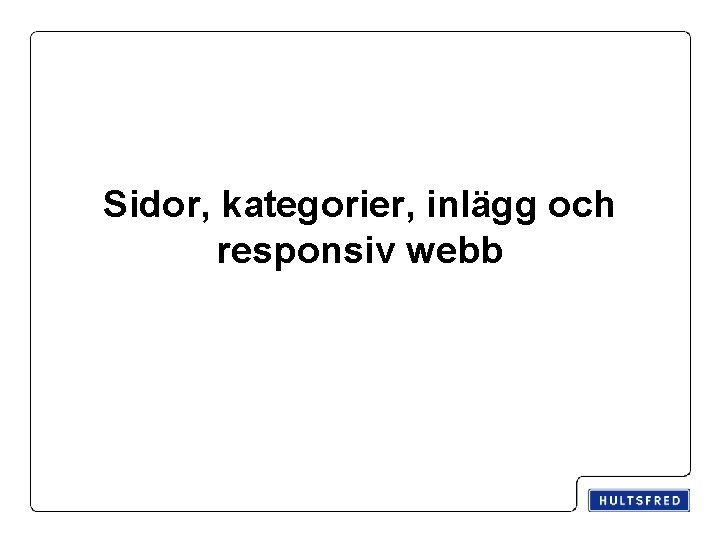 Sidor, kategorier, inlägg och responsiv webb 