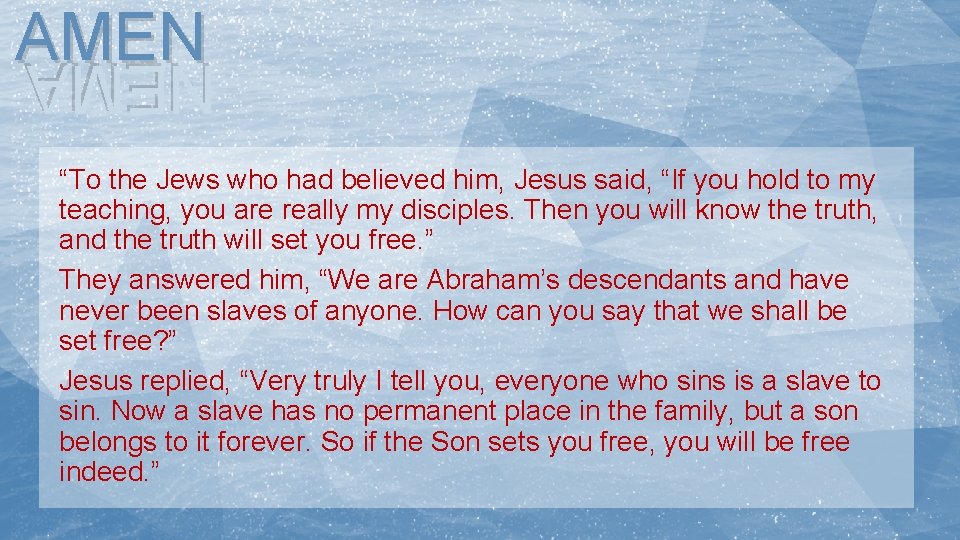 AMEN NEMA “To the Jews who had believed him, Jesus said, “If you hold