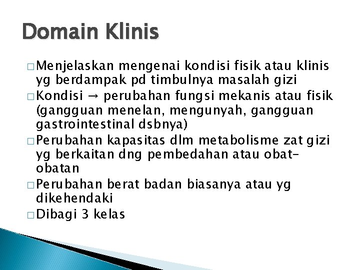 Domain Klinis � Menjelaskan mengenai kondisi fisik atau klinis yg berdampak pd timbulnya masalah Domain Klinis � Menjelaskan mengenai kondisi fisik atau klinis yg berdampak pd timbulnya masalah