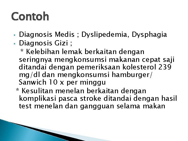 Contoh Diagnosis Medis ; Dyslipedemia, Dysphagia • Diagnosis Gizi ; * Kelebihan lemak berkaitan