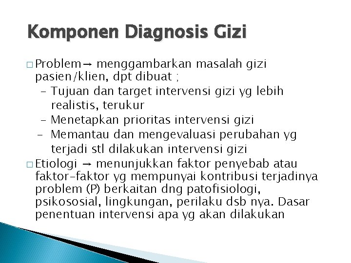 Komponen Diagnosis Gizi � Problem→ menggambarkan masalah gizi pasien/klien, dpt dibuat ; - Tujuan