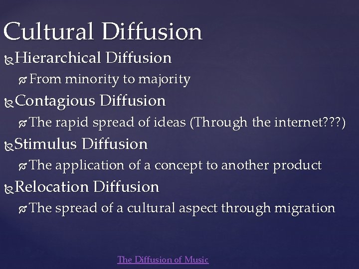 Cultural Diffusion Hierarchical Diffusion From minority to majority Contagious Diffusion The rapid spread of