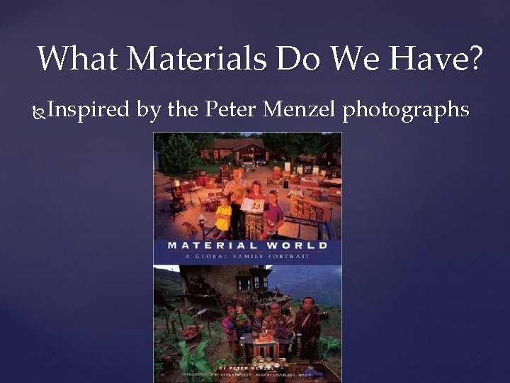 What Materials Do We Have? Inspired by the Peter Menzel photographs 