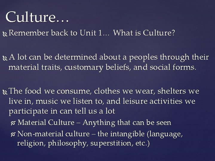 Culture… Remember back to Unit 1… What is Culture? A lot can be determined