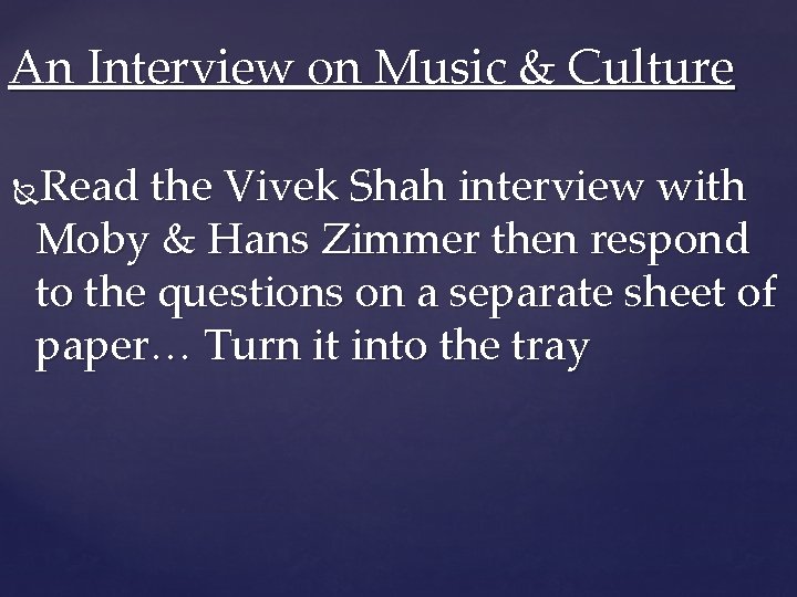 An Interview on Music & Culture Read the Vivek Shah interview with Moby &