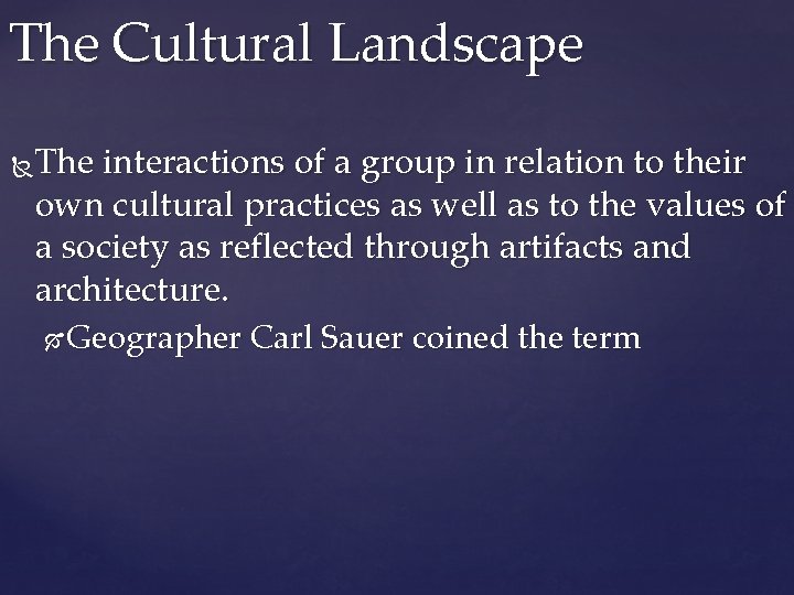 The Cultural Landscape The interactions of a group in relation to their own cultural