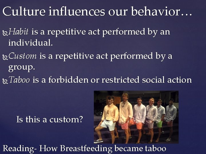 Culture influences our behavior… Habit is a repetitive act performed by an individual. Custom