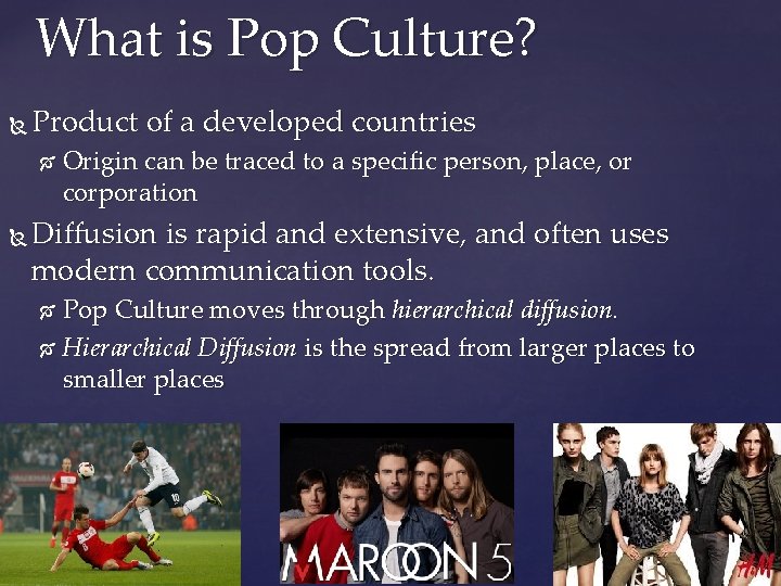 What is Pop Culture? Product of a developed countries Origin can be traced to