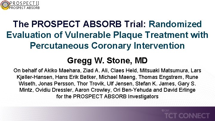 PROSPECT II PROSPECT ABSORB The PROSPECT ABSORB Trial: Randomized Evaluation of Vulnerable Plaque Treatment