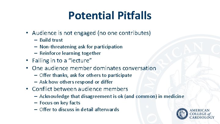 Potential Pitfalls • Audience is not engaged (no one contributes) – Build trust –