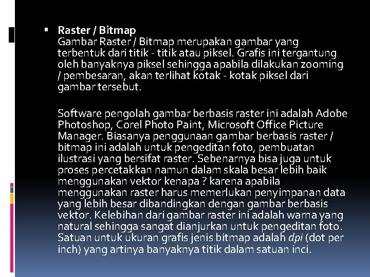  Raster / Bitmap Gambar Raster / Bitmap merupakan gambar yang terbentuk dari titik