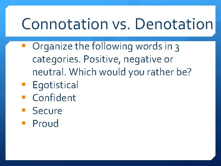 Connotation vs. Denotation § Organize the following words in 3 categories. Positive, negative or