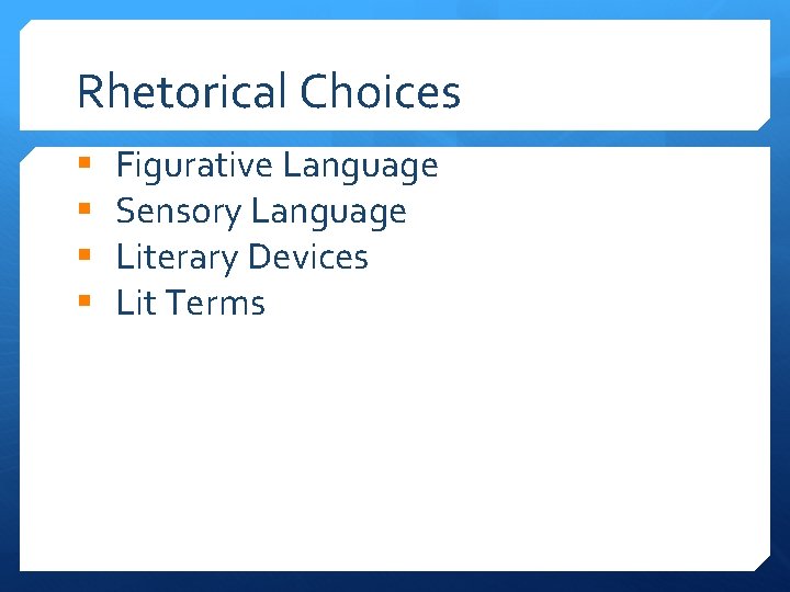 Rhetorical Choices § § Figurative Language Sensory Language Literary Devices Lit Terms 
