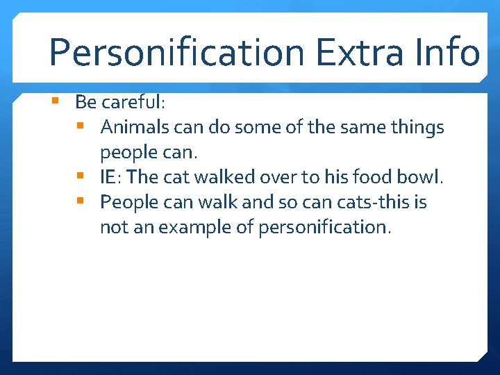 Personification Extra Info § Be careful: § Animals can do some of the same