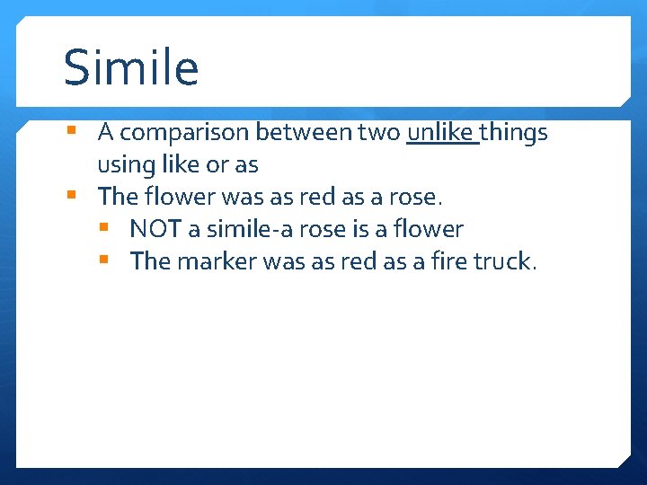 Simile § A comparison between two unlike things using like or as § The