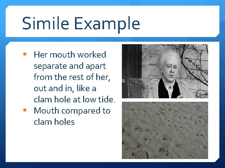 Simile Example § Her mouth worked separate and apart from the rest of her,