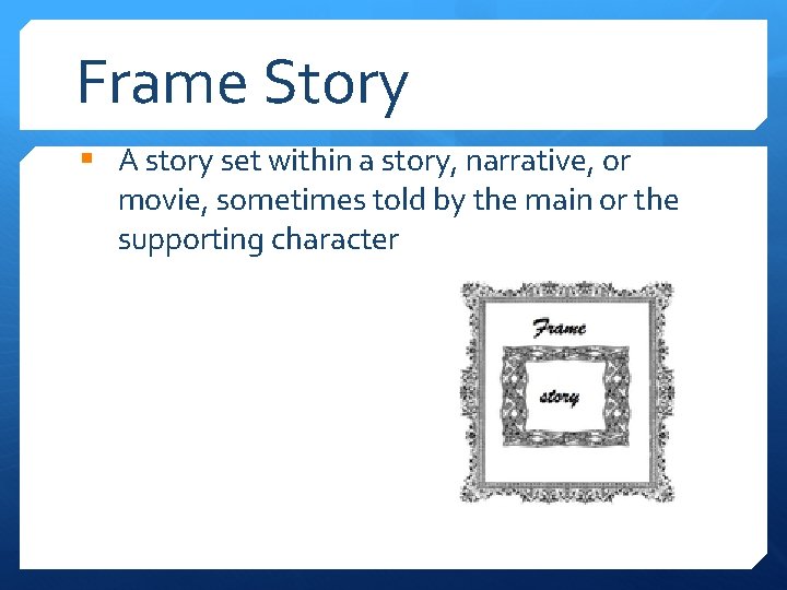 Frame Story § A story set within a story, narrative, or movie, sometimes told